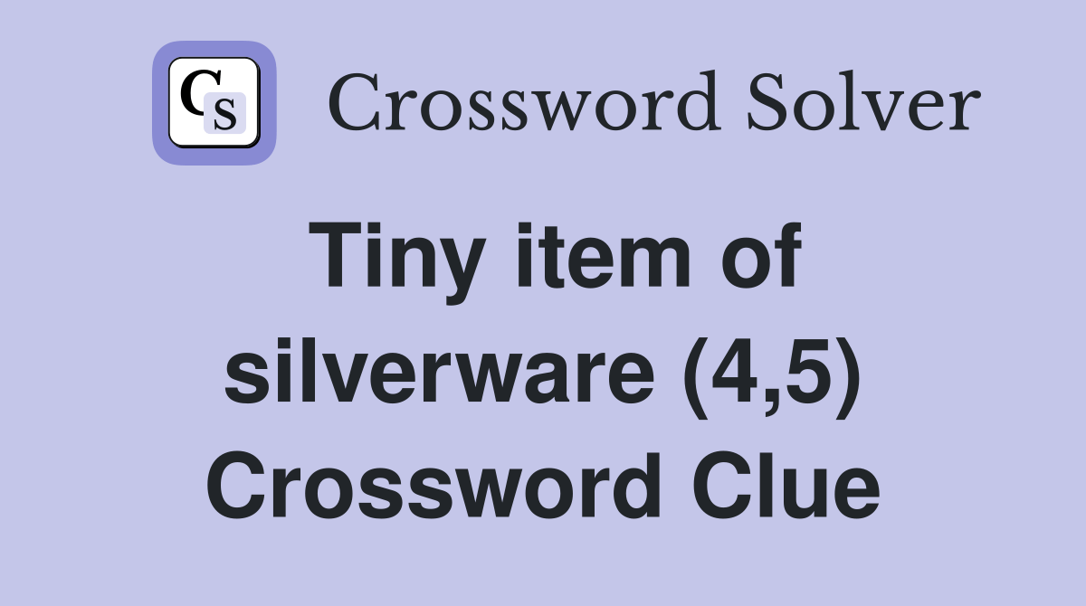 Tiny item of silverware (4,5) Crossword Clue Answers Crossword Solver